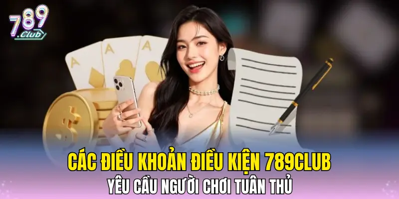 Các điều khoản điều kiện 789CLUB yêu cầu người chơi tuân thủ