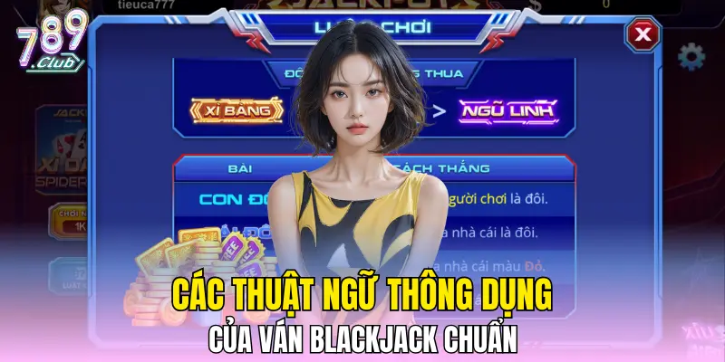 Các thuật ngữ thông dụng của ván Blackjack chuẩn Các thuật ngữ thông dụng của ván Blackjack chuẩn