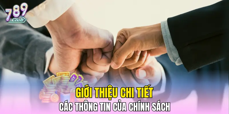 Giới thiệu chi tiết các thông tin của chính sách Giới thiệu chi tiết các thông tin của chính sách