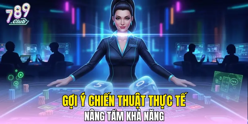 Gợi ý chiến thuật thực tế nâng tầm khả năng