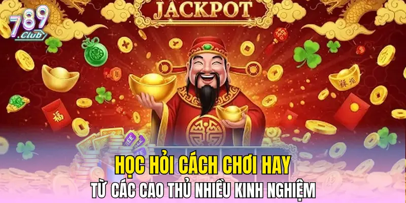 Học hỏi cách chơi hay từ các cao thủ nhiều kinh nghiệm