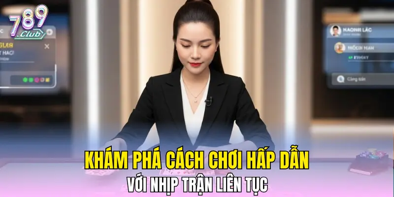 Khám phá cách chơi hấp dẫn với nhịp trận liên tục
