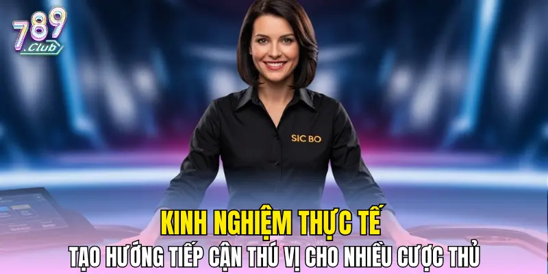 Kinh nghiệm thực tế tạo hướng tiếp cận thú vị cho nhiều cược thủ