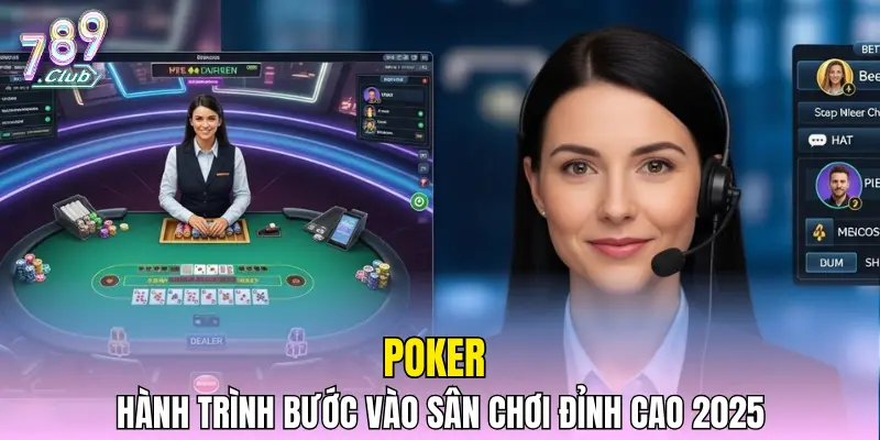 Poker 789CLUB - Hành Trình Bước Vào Sân Chơi Đỉnh Cao 2025