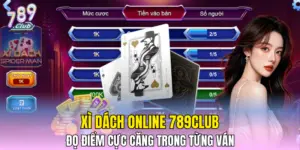Xì Dách Online 789CLUB - Đọ Điểm Cực Căng Trong Từng Ván
